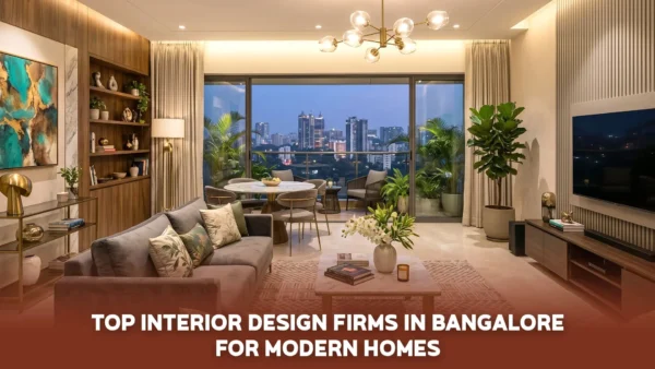 Top 10 Interior Design Firms in Bangalore for Modern Homes